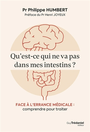 Qu'est-ce qui ne va pas dans mes intestins ? : face à l'errance médicale : comprendre pour traiter - Philippe Humbert