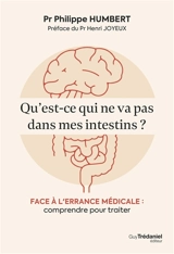 Qu'est-ce qui ne va pas dans mes intestins ? : face à l'errance médicale : comprendre pour traiter - Philippe Humbert