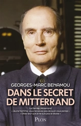 Dans le secret de Mitterrand : le dernier Mitterrand - Georges-Marc Benamou