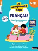 Je comprends tout, français : mon cahier pour progresser sereinement : CM1, 9-10 ans, nouveau programme - Anne Peltier