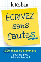 Ecrivez sans fautes : 200 règles de grammaire pour ne plus faire de fautes ! - Dominique Le Fur