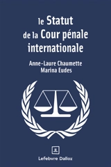 Le statut de la Cour pénale internationale - Anne-Laure Chaumette
