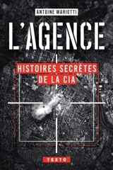 L'agence : histoires secrètes de la CIA - Antoine Mariotti