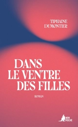 Dans le ventre des filles - Tiphaine Dumontier