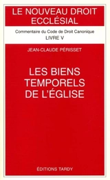 Le Nouveau droit ecclésial : commentaire du Code de droit canonique. Vol. 5. Les biens temporels de l'Eglise : commentaire des Canons 1254-1310 - Jean-Claude Périsset