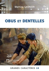 Obus et dentelles : Grands Caractères 18 : en coédition avec Zinédi Editions - Martine Gasnier