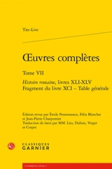 Oeuvres complètes. Vol. 7. Histoire romaine. Livres XLI-XLV, fragment du livre XCI, table générale - Tite-Live