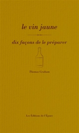 Le vin jaune : dix façons de le préparer - Thomas Graham
