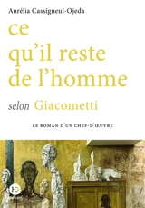 Ce qu'il reste de l'homme selon Giacometti - Aurélia Ojeda-Cassigneul