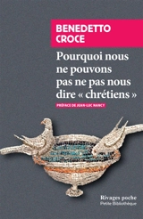Pourquoi nous ne pouvons pas ne pas nous dire chrétiens - Benedetto Croce