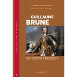 Guillaume Brune : un destin tragique - Florence de Baudus