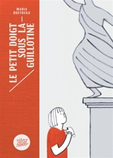 Le petit doigt sous la guillotine - Maria Rostocka