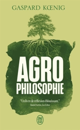 Agrophilosophie : réconcilier humain et humus - Gaspard Koenig