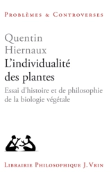 L'individualité des plantes : essai d'histoire et de philosophie de la biologie végétale - Quentin Hiernaux