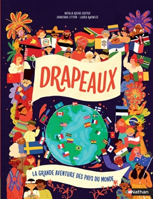 Drapeaux : la grande aventure des pays du monde - Jonathan Litton