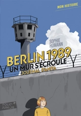 Berlin, 1989 : un mur s'écroule : journal d'Anita, août-novembre - Sophie Humann