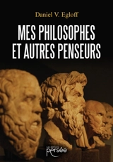 Mes Philosophes et autres Penseurs - Daniel V. Egloff