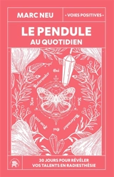 Le pendule au quotidien : 30 jours pour révéler vos talents en radiesthésie - Marc Neu