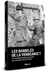 Les barbelés de la vengeance ? : les prisonniers de guerre allemands en Belgique : 1945-1948 - Pierre Muller