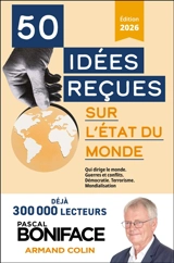 50 idées reçues sur l'état du monde : crises et conflits, terrorisme, Ukraine, Proche-Orient, menaces sur la démocratie, rivalité Chine-Etats-Unis... - Pascal Boniface
