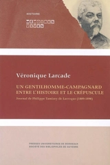 Un gentilhomme-campagnard entre l'histoire et le crépuscule : journal de Philippe Tamizey de Larroque (1889-1898) - Philippe Tamizey de Larroque