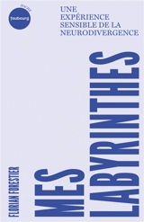Mes labyrinthes : une expérience sensible de la neurodivergence - Florian Forestier