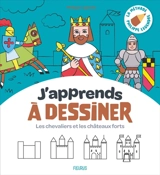 J'apprends à dessiner les chevaliers et les châteaux forts : la méthode Philippe Legendre - Philippe Legendre