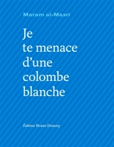 Je te menace d'une colombe blanche - Maram al- Masri