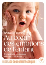 Au coeur des émotions de l'enfant : comprendre son langage, ses rires et ses pleurs - Isabelle Filliozat