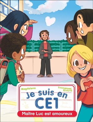 Je suis en CE1. Vol. 12. Maître Luc est amoureux - Magdalena
