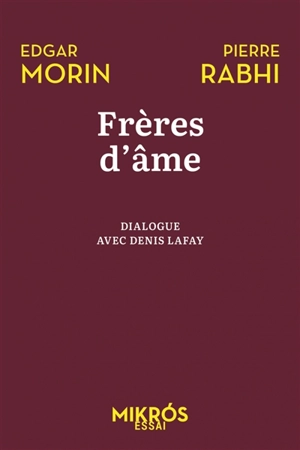 Frères d'âme : dialogue avec Denis Lafay : allons au-devant de la vie - Edgar Morin