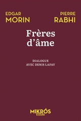 Frères d'âme : dialogue avec Denis Lafay : allons au-devant de la vie - Edgar Morin