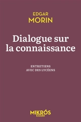 Dialogue sur la connaissance : entretiens avec des lycéens - Edgar Morin
