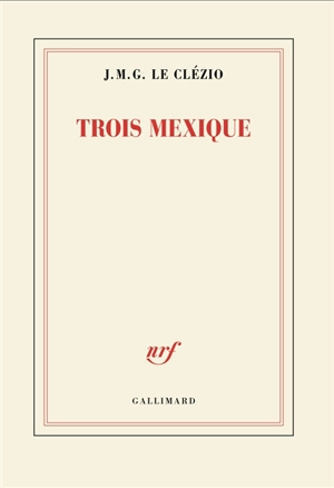 Trois Mexique - J.M.G. Le Clézio