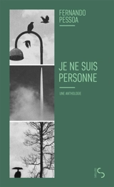 Je ne suis personne : une anthologie : vers et proses - Fernando Pessoa