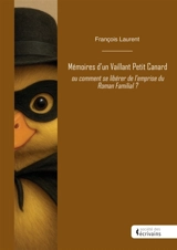 Mémoires d'un Vaillant Petit Canard : ou comment se libérer de l'emprise du Roman Familial ? - François Laurent