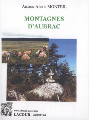 Montagnes d'Aubrac : description du département de l'Aveiron : 1884 - Amans-Alexis Monteil