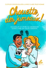 Chouette, des jumeaux ! : accueillir et vivre sa grossesse gémellaire en toute sérénité - Clotilde Desgrugillers