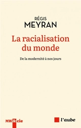 La racialisation du monde : de la modernité à nos jours - Régis Meyran