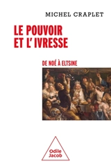 Le pouvoir et l'ivresse : de Noé à Eltsine - Michel Craplet