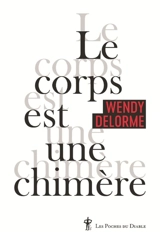 Le corps est une chimère - Wendy Delorme