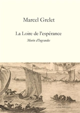 La Loire de l'espérance : Morin d'Ingrandes - Marcel Grelet