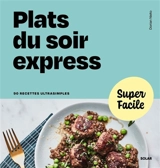 Plats du soir express : 90 recettes ultrasimples - Dorian Nieto