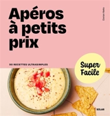 Apéros à petit prix : 90 recettes ultrasimples - Dorian Nieto