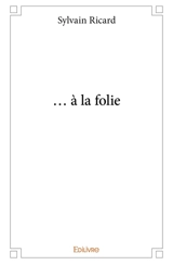 À la folie - Sylvain Ricard