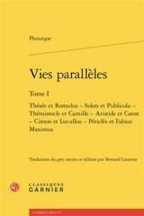 Vies parallèles. Vol. 1. Thésée et Romulus, Solon et Publicola, Thémistocle et Camille, Aristide et Caton, Cimon et Lucullus, Périclès et Fabius Maximus - Plutarque