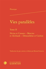 Vies parallèles. Vol. 2. Nicias et Crassus, Marcius et Alcibiade, Démosthène et Cicéron - Plutarque