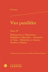 Vies parallèles. Vol. 4. Philopoemen et Flaminius, Pélopidas et Marcellus, Alexandre et César, Démétrios et Antoine, Pyrrhus et Marius - Plutarque