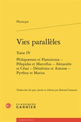 Vies parallèles. Vol. 4. Philopoemen et Flaminius, Pélopidas et Marcellus, Alexandre et César, Démétrios et Antoine, Pyrrhus et Marius - Plutarque