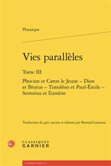 Vies parallèles. Vol. 3. Phocion et Caton le Jeune, Dion et Brutus, Timoléon et Paul-Emile, Sertorius et Eumène - Plutarque